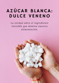 Azúcar blanca: dulce veneno